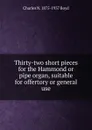 Thirty-two short pieces for the Hammond or pipe organ, suitable for offertory or general use - Charles N. 1875-1937 Boyd