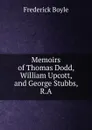 Memoirs of Thomas Dodd, William Upcott, and George Stubbs, R.A - Frederick Boyle