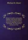 Money in broilers and squabs, together with special chapters on turkey and guinea broilers and green ducklings and geese for market. The experiences of practical men - Michael K. Boyer