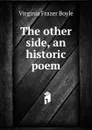 The other side, an historic poem - Virginia Frazer Boyle