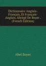 Dictionnaire Anglais-Francais, Et Francais-Anglais, Abrege De Boyer . (French Edition) - Abel Boyer