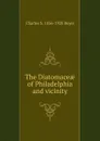 The Diatomaceae of Philadelphia and vicinity - Charles S. 1856-1928 Boyer