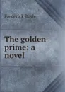 The golden prime: a novel - Frederick Boyle