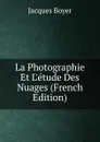 La Photographie Et L.etude Des Nuages (French Edition) - Jacques Boyer