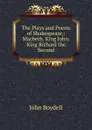 The Plays and Poems of Shakespeare,: Macbeth. King John. King Richard the Second - John Boydell