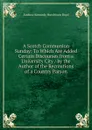 A Scotch Communion Sunday: To Which Are Added Certain Discourses from a University City / by the Author of the Recreations of a Country Parson - Andrew Kennedy H. Boyd