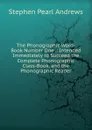 The Phonographic Word-Book Number One .: Intended Immediately to Succeed the Complete Phonographic Class-Book, and the Phonographic Reader - Stephen P. Andrews