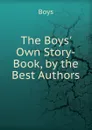 The Boys. Own Story-Book, by the Best Authors - Boys