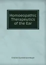 Homoeopathic Therapeutics of the Ear - Charles Cumberson Boyle