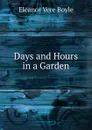 Days and Hours in a Garden - Eleanor Vere Boyle