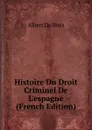 Histoire Du Droit Criminel De L.espagne (French Edition) - Albert Du Boys