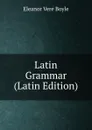 Latin Grammar (Latin Edition) - Eleanor Vere Boyle