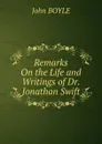 Remarks On the Life and Writings of Dr. Jonathan Swift - John Boyle