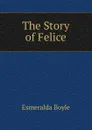 The Story of Felice - Esmeralda Boyle