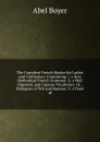 The Compleat French Master for Ladies and Gentlemen: Containing: I. a New Methodical French Grammar. Ii. a Well Digested, and Copious Vocabulary. Iii. . Dialogues of Wit and Humour. V. a Taste of - Abel Boyer