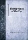 Therapeutics of the Eye - Charles Cumberson Boyle