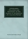 Landscapes, Churches, and Moralities, by the Author of .recreations of a Country Parson.. - Andrew Kennedy H. Boyd