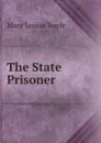 The State Prisoner - Mary Louisa Boyle