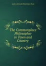 The Commonplace Philosopher in Town and Country . - Andrew Kennedy H. Boyd