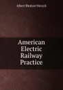 American Electric Railway Practice - Albert Bledsoe Herrick