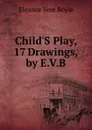 Child.S Play, 17 Drawings, by E.V.B. - Eleanor Vere Boyle