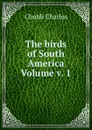 The birds of South America Volume v. 1 - Chubb Charles