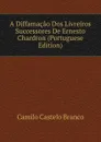 A Diffamacao Dos Livreiros Successores De Ernesto Chardron (Portuguese Edition) - Branco Camilo Castelo