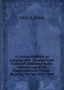 A Lecture Entitled an Evening with Thomas Noon Talfourd: Delivered in the Schoolroom of the Congregational Chapel . Reading, On Dec. 6Th, 1888 - John A. Brain