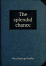 The splendid chance - Mary Hastings Bradley