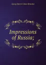 Impressions of Russia; - Brandes Georg Morris