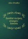 Sunkist recipes, oranges-lemons - Alice Bradley