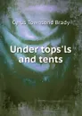 Under tops.ls and tents - Cyrus Townsend Brady