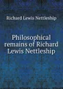 Philosophical remains of Richard Lewis Nettleship - Richard Lewis Nettleship