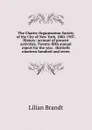 The Charity Organization Society of the City of New York, 1882-1907. History: account of present activities. Twenty-fifth annual report for the year . thirtieth nineteen hundred and seven - Lilian Brandt