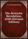 Die deutsche Revolution, 1848 (German Edition) - Erich Brandenburg