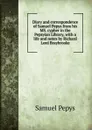 Diary and correspondence of Samuel Pepys from his MS. cypher in the Pepsyian Library, with a life and notes by Richard Lord Braybrooke - Samuel Pepys