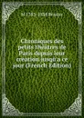 Chroniques des petits theatres de Paris depuis leur creation jusqu.a ce jour (French Edition) - M 1783-1838 Brazier