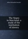 The Negro in Maryland: a study of the institution of slavery - Jeffrey Richardson Brackett