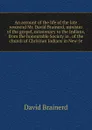 An account of the life of the late reverend Mr. David Brainerd, minister of the gospel, missionary to the Indians, from the honourable Society in . of the church of Christian Indians in New-Je - David Brainerd