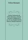 Critica letteraria di Felice Romani. Articoli raccolti e pubblicati a cur di sua moglie Emilia Branca (Italian Edition) - Felice Romani