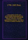 A description of the part of Devonshire bordering on the Tamar and the Tavy; its natural history, manners, customs, superstitions, scenery, . in a series of letters to Robert Southey, Esq - 1790-1883 Bray