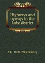 Highways and byways in the Lake district - A G. 1850-1943 Bradley