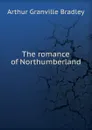 The romance of Northumberland - A.G. Bradley