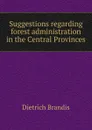 Suggestions regarding forest administration in the Central Provinces - Dietrich Brandis