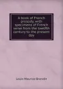 A book of French prosody, with specimens of French verse from the twelfth century to the present day - Louis Maurice Brandin