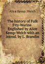 The history of Fulk Fitz-Warine. Englished by Alice Kemp-Welch with an introd. by L. Brandin - Alice Kemp. Welch