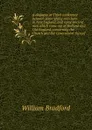 A dialogue or Third conference between some young men born in New England, and some ancient men which came out of Holland and Old England, concerning the Church and the Government thereof - William Bradford