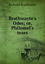 Brathwayte.s Odes; or, Philomel.s tears - Richard Brathwaite