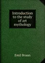 Introduction to the study of art mythology - Emil Braun