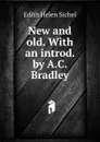 New and old. With an introd. by A.C. Bradley - Edith Helen Sichel